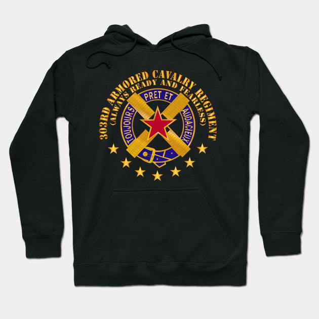 303rd Armored Cavalry Regiment - DUI - Always Ready and Fearless X 300 Hoodie by twix123844